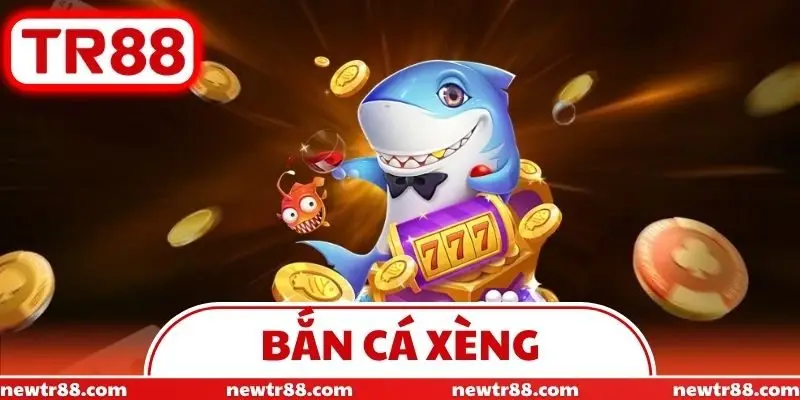 Bắn Cá Xèng