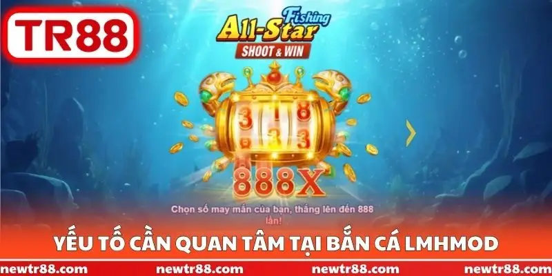 Yếu tố cần quan tâm tại bắn cá LMHMod