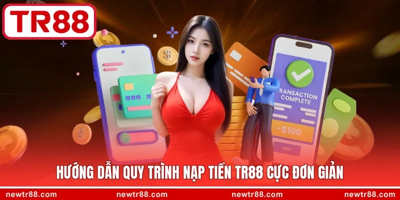 Hướng dẫn quy trình nạp tiền TR88 cực đơn giản